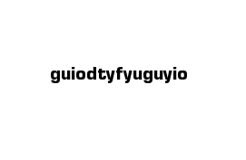 guiodtyfyuguyio